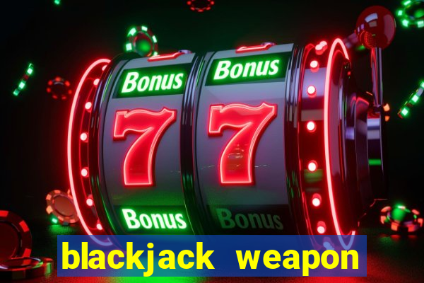 blackjack weapon how to use