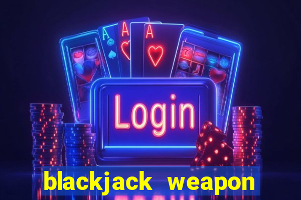 blackjack weapon how to use