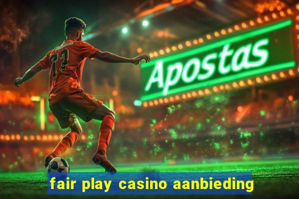 fair play casino aanbieding