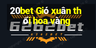 20bet Gió xuân thổi hoa vàng