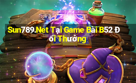 Sun789.Net Tại Game Bài B52 Đổi Thưởng