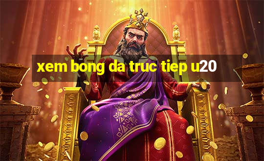 xem bong da truc tiep u20