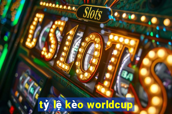 tỷ lệ kèo worldcup