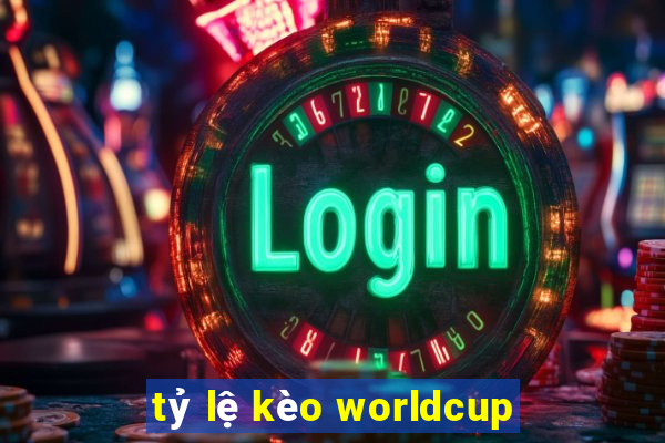 tỷ lệ kèo worldcup