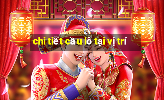 chi tiết cầu lô tại vị trí