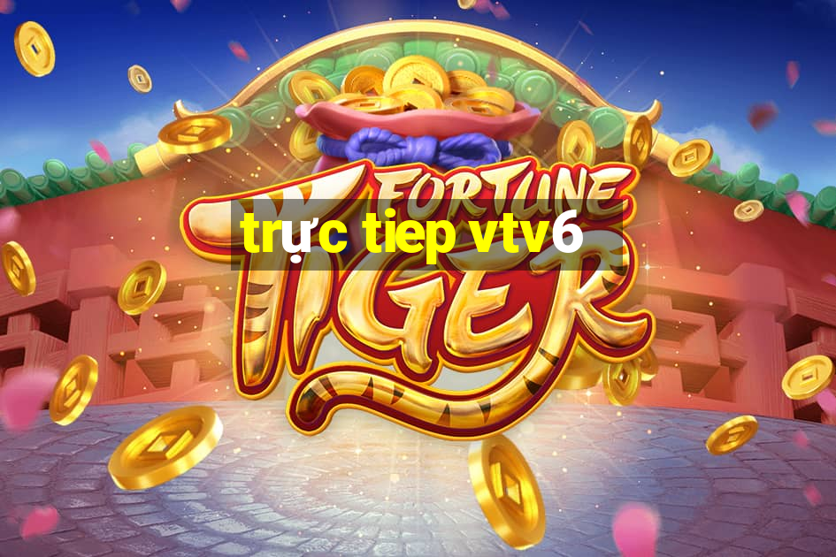 trực tiep vtv6