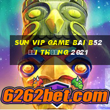 Sun Vip Game Bài B52 Đổi Thưởng 2021