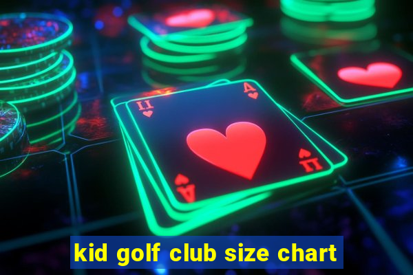 kid golf club size chart