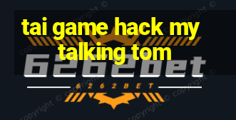 tai game hack my talking tom