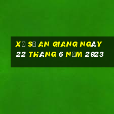 xổ số an giang ngày 22 tháng 6 năm 2023