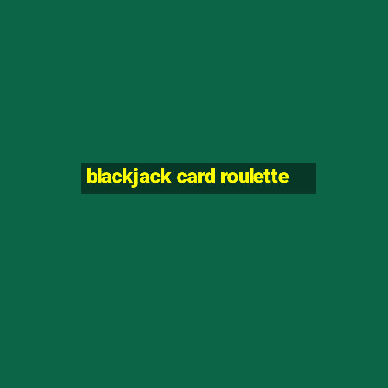 blackjack card roulette