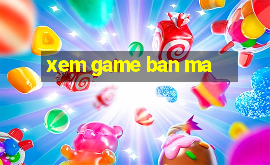 xem game ban ma