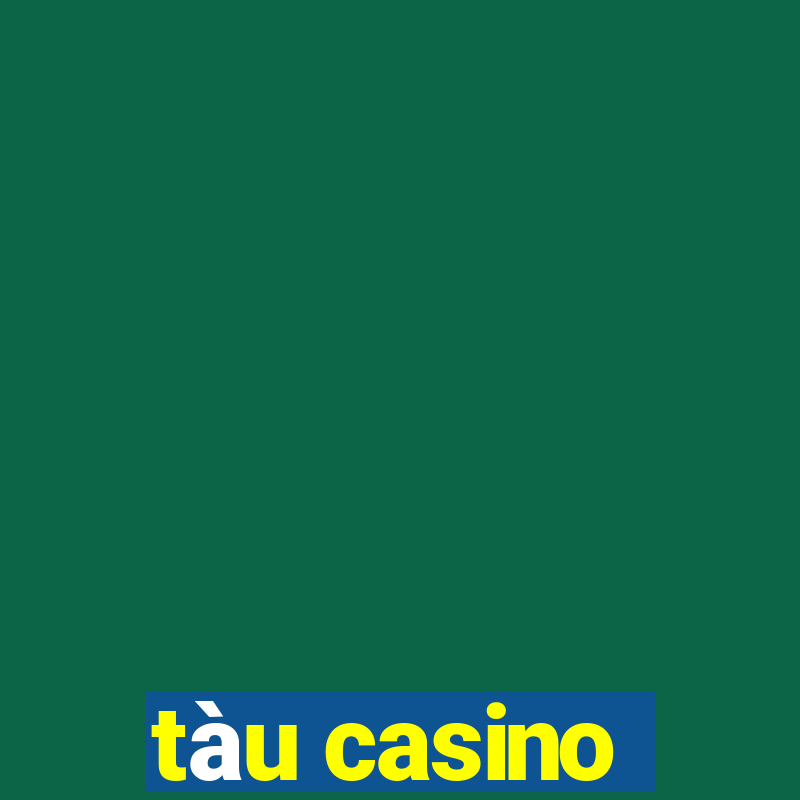 tàu casino