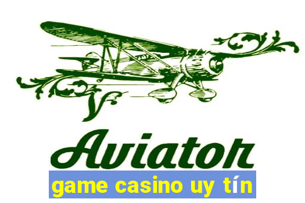 game casino uy tín