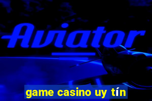 game casino uy tín