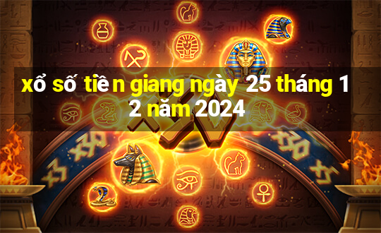 xổ số tiền giang ngày 25 tháng 12 năm 2024