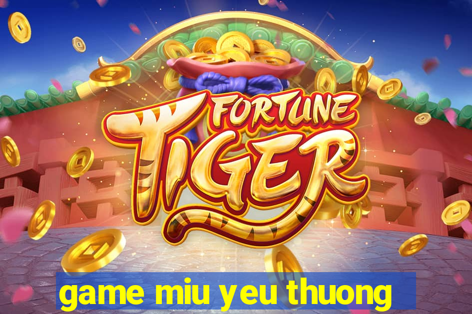 game miu yeu thuong