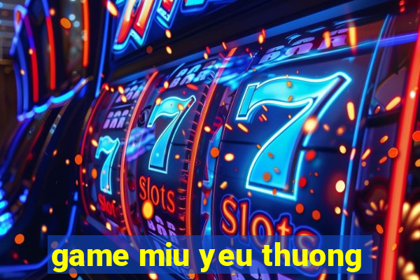 game miu yeu thuong