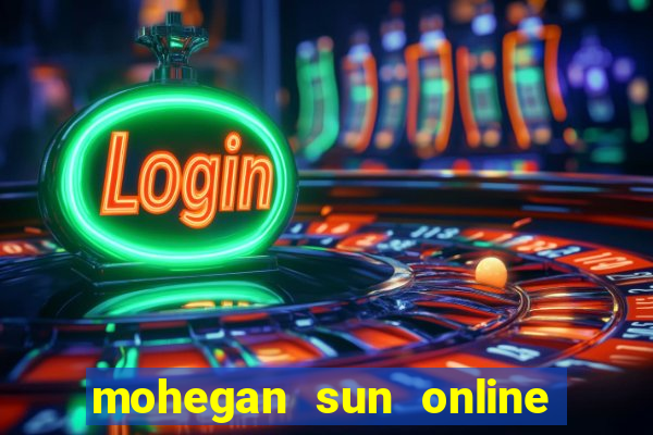 mohegan sun online casino nj