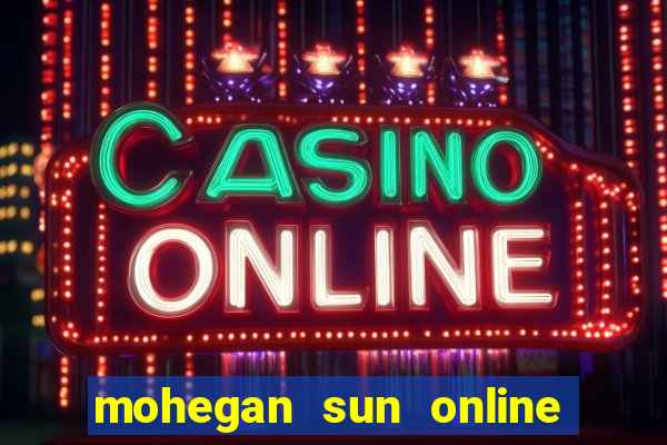 mohegan sun online casino nj