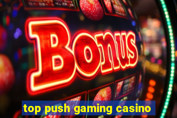 top push gaming casino