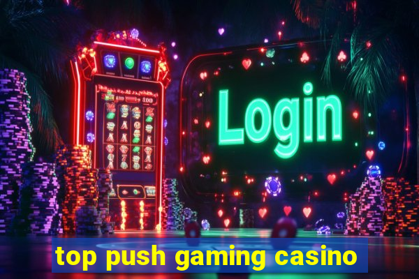 top push gaming casino