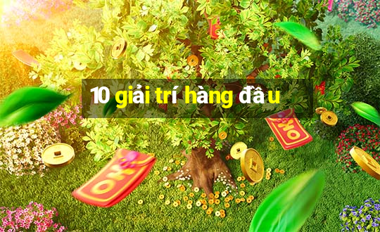 10 giải trí hàng đầu