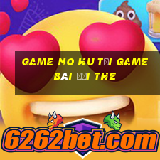 Game No Hu Tại Game Bài Đổi The