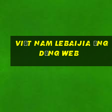 Việt nam Lebaijia ứng dụng web