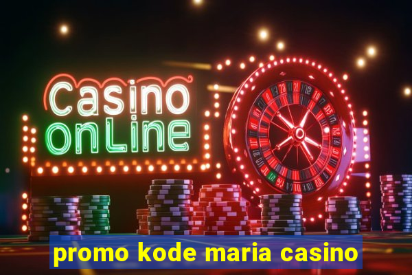 promo kode maria casino