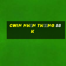 cwin nhận thưởng 88k