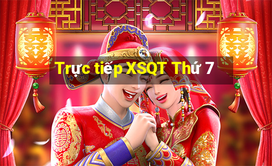 Trực tiếp XSQT Thứ 7