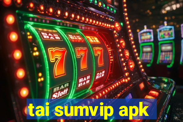 tai sumvip apk