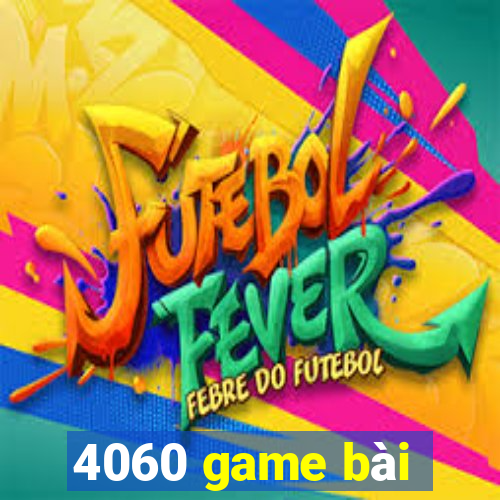 4060 game bài