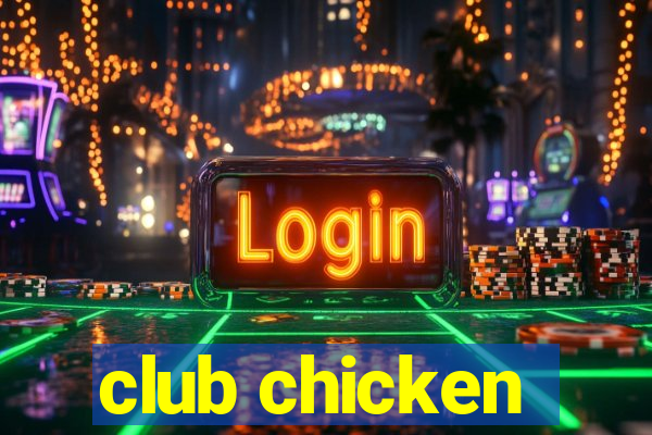 club chicken