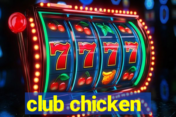 club chicken