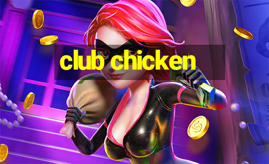 club chicken