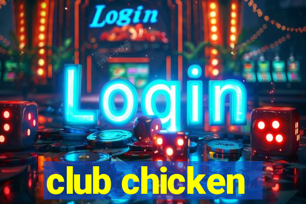 club chicken