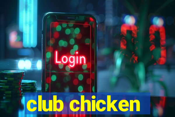 club chicken