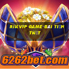 Rikvip Game Bài Tiền Thật