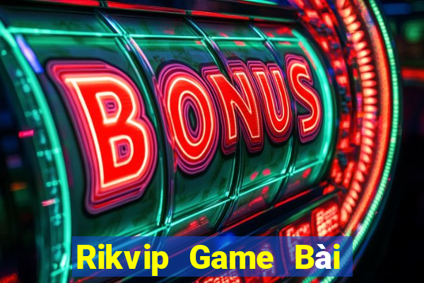 Rikvip Game Bài Tiền Thật