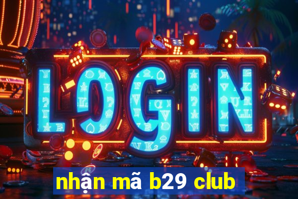 nhận mã b29 club