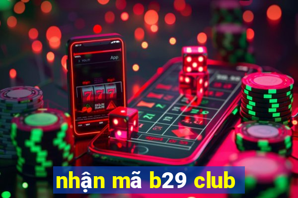 nhận mã b29 club