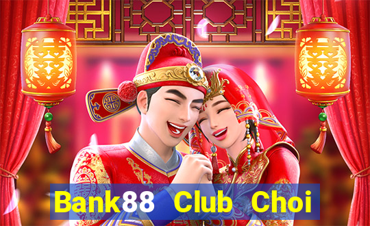 Bank88 Club Choi Game Đánh Bài