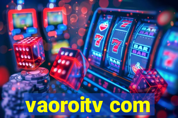 vaoroitv com