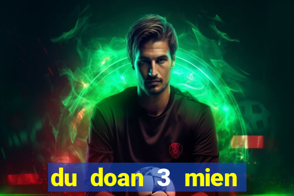 du doan 3 mien chinh xac