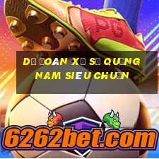 dự đoán xổ số quảng nam siêu chuẩn