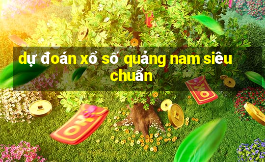 dự đoán xổ số quảng nam siêu chuẩn