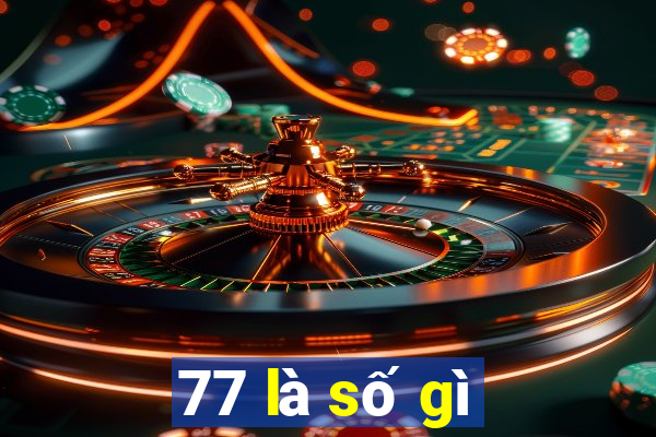 77 là số gì