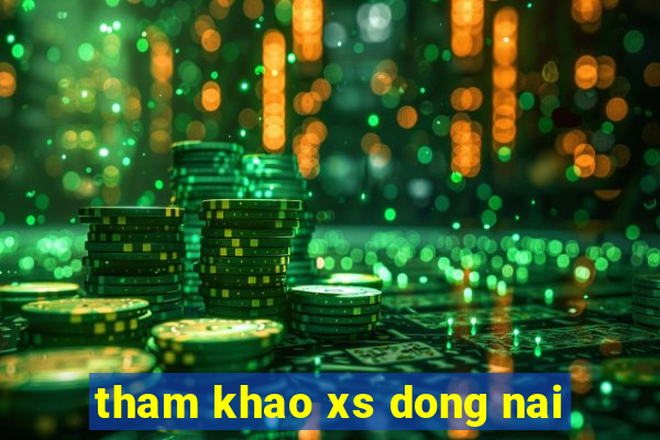 tham khao xs dong nai